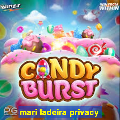 mari ladeira privacy